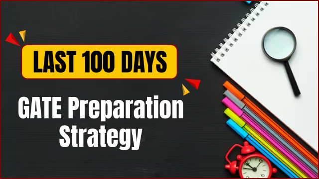 Last 100 Days GATE Preparation Strategy